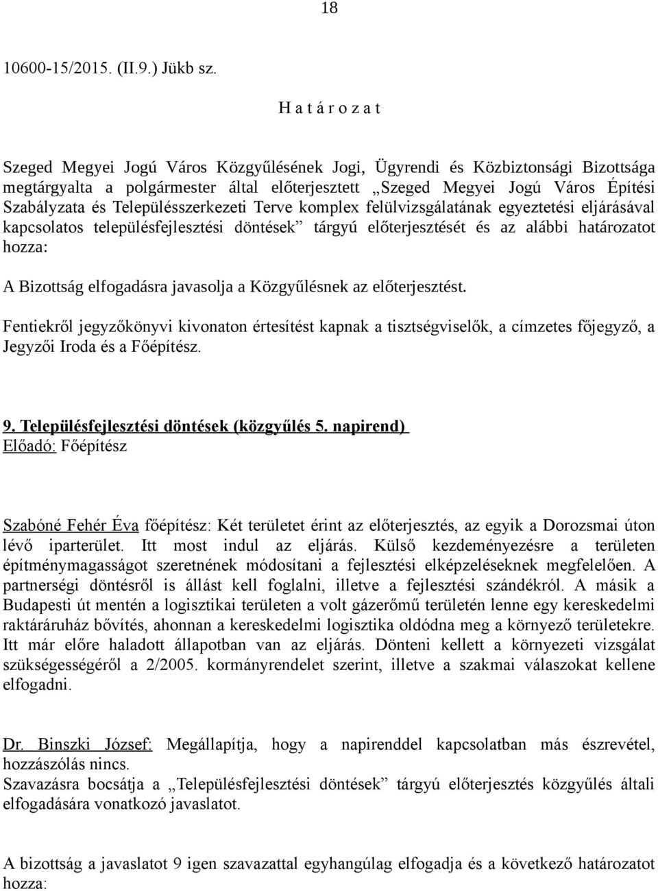 településfejlesztési döntések tárgyú előterjesztését és az alábbi határozatot hozza: Jegyzői Iroda és a Főépítész. 9. Településfejlesztési döntések (közgyűlés 5.