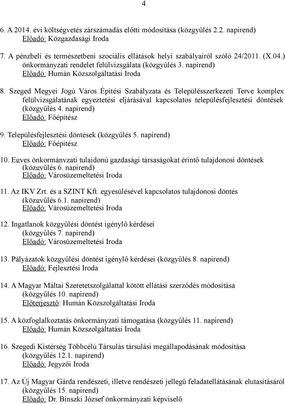 Szeged Megyei Jogú Város Építési Szabályzata és Településszerkezeti Terve komplex felülvizsgálatának egyeztetési eljárásával kapcsolatos településfejlesztési döntések (közgyűlés 4.