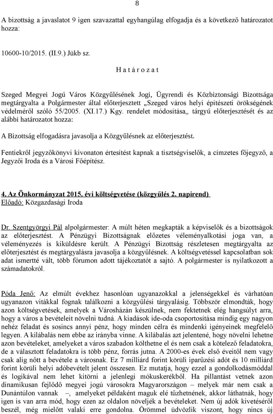 rendelet módosítása tárgyú előterjesztését és az alábbi határozatot hozza: Jegyzői Iroda és a Városi Főépítész. 4. Az Önkormányzat 2015. évi költségvetése (közgyűlés 2.