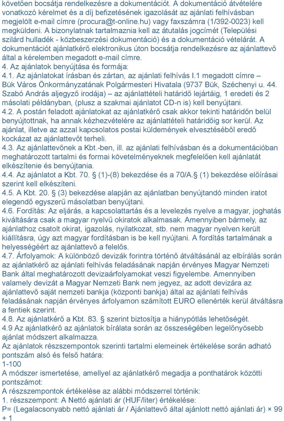 A dokumentációt ajánlatkérő elektronikus úton bocsátja rendelkezésre az ajánlattevő által a kérelemben megadott e-mail címre. 4. Az ajánlatok benyújtása és formája: 4.1.