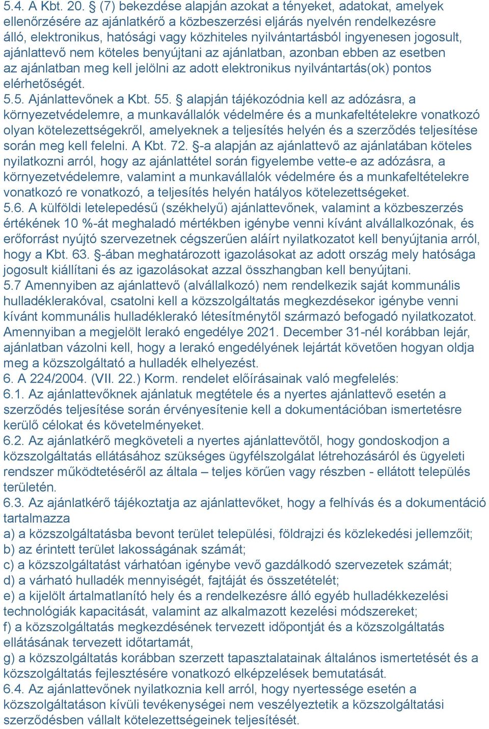 ingyenesen jogosult, ajánlattevő nem köteles benyújtani az ajánlatban, azonban ebben az esetben az ajánlatban meg kell jelölni az adott elektronikus nyilvántartás(ok) pontos elérhetőségét. 5.