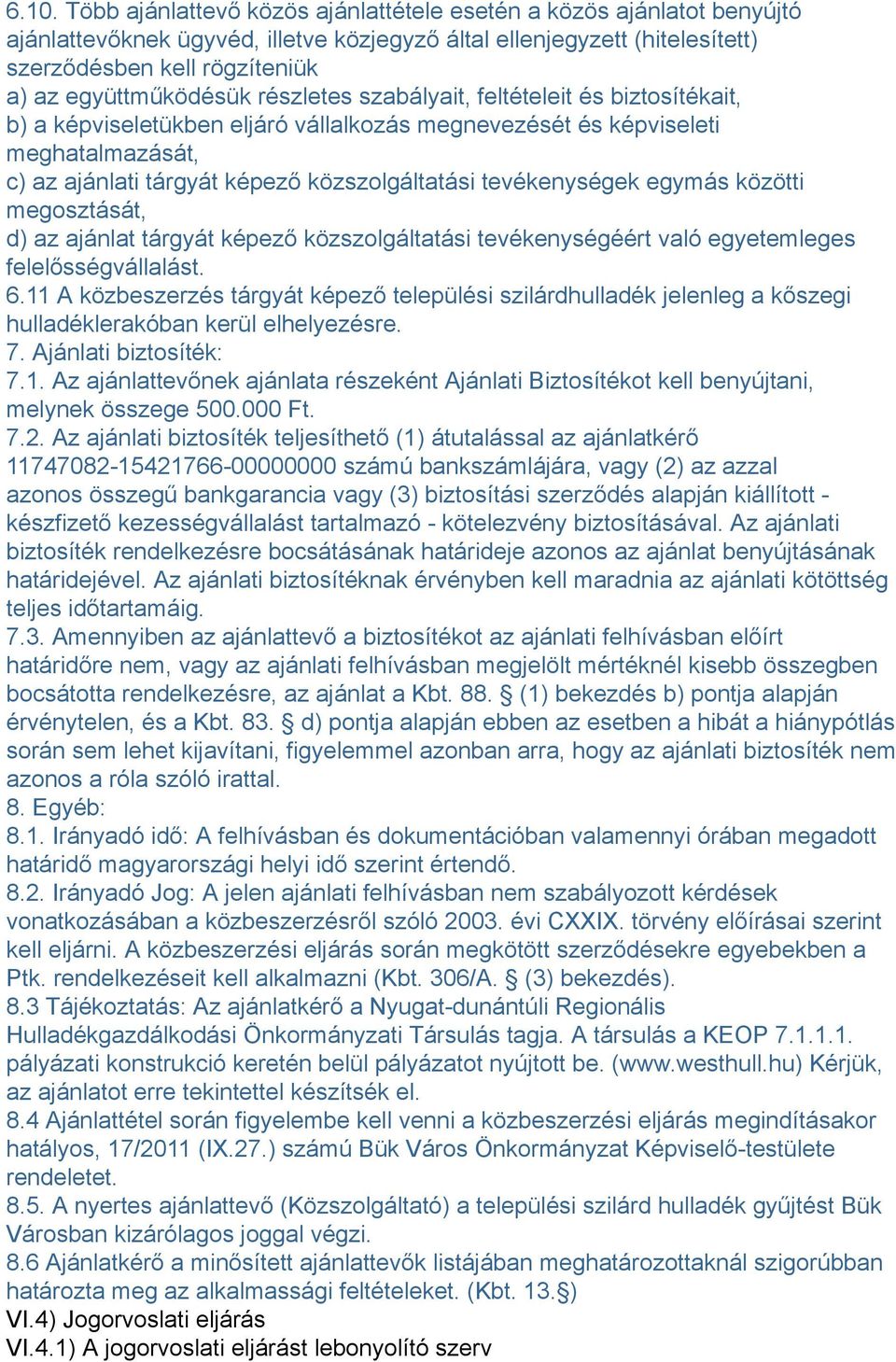 tevékenységek egymás közötti megosztását, d) az ajánlat tárgyát képező közszolgáltatási tevékenységéért való egyetemleges felelősségvállalást. 6.