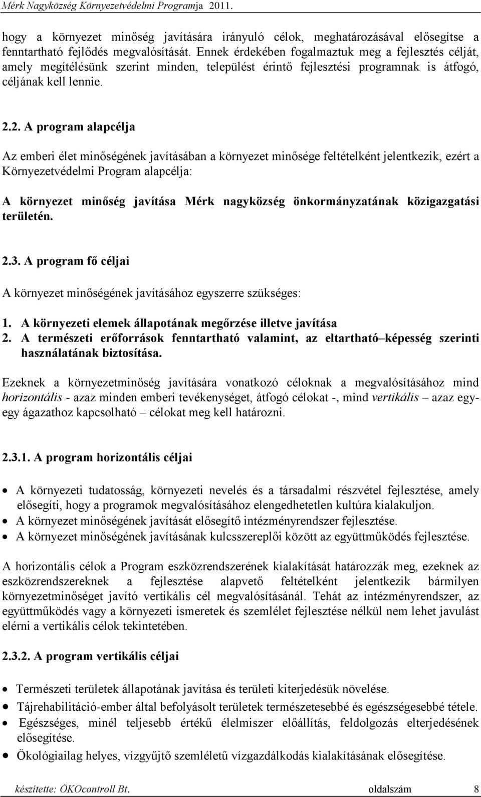 2. A program alapcélja Az emberi élet minőségének javításában a környezet minősége feltételként jelentkezik, ezért a Környezetvédelmi Program alapcélja: A környezet minőség javítása Mérk nagyközség