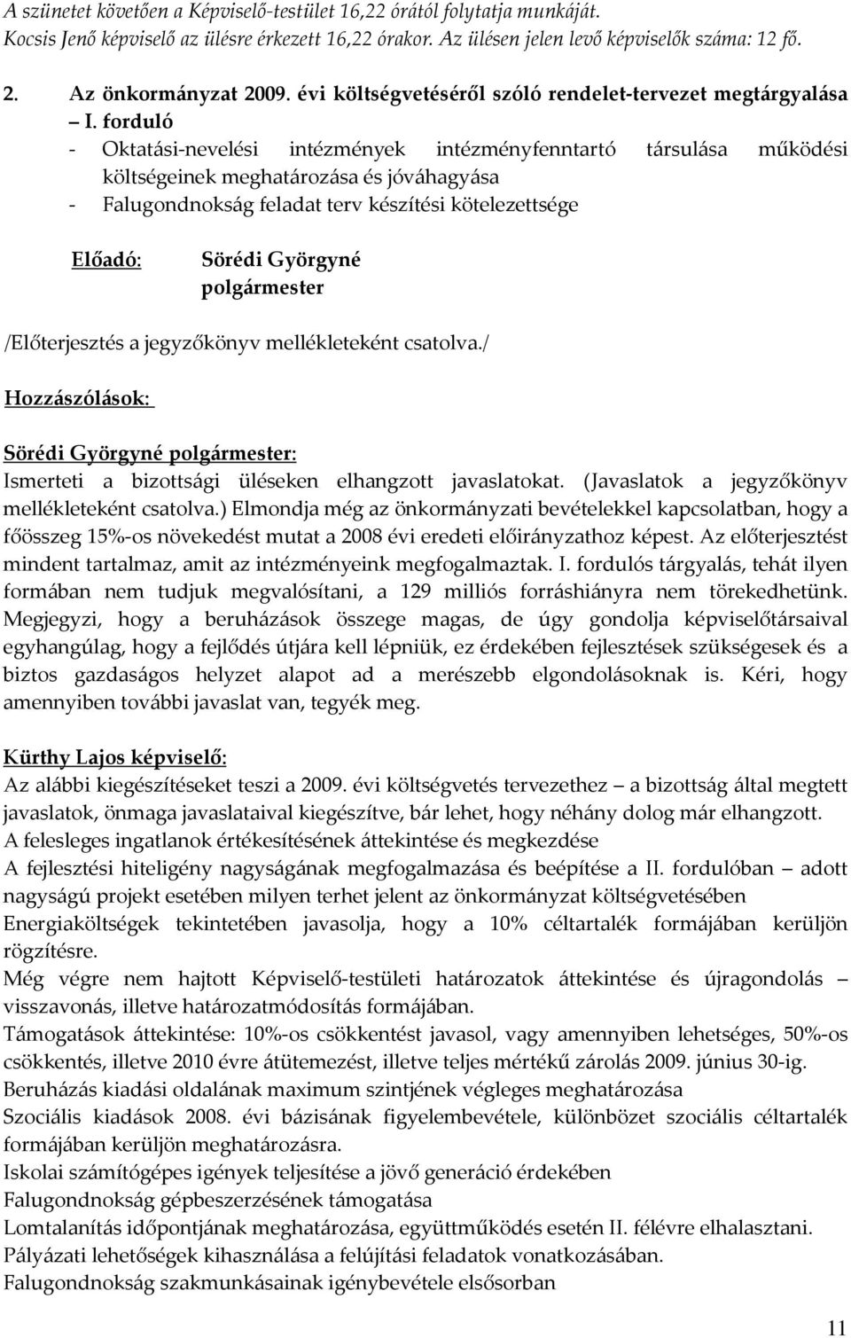 forduló - Oktatási-nevelési intézmények intézményfenntartó társulása működési költségeinek meghatározása és jóváhagyása - Falugondnokság feladat terv készítési kötelezettsége Előadó: Sörédi Györgyné