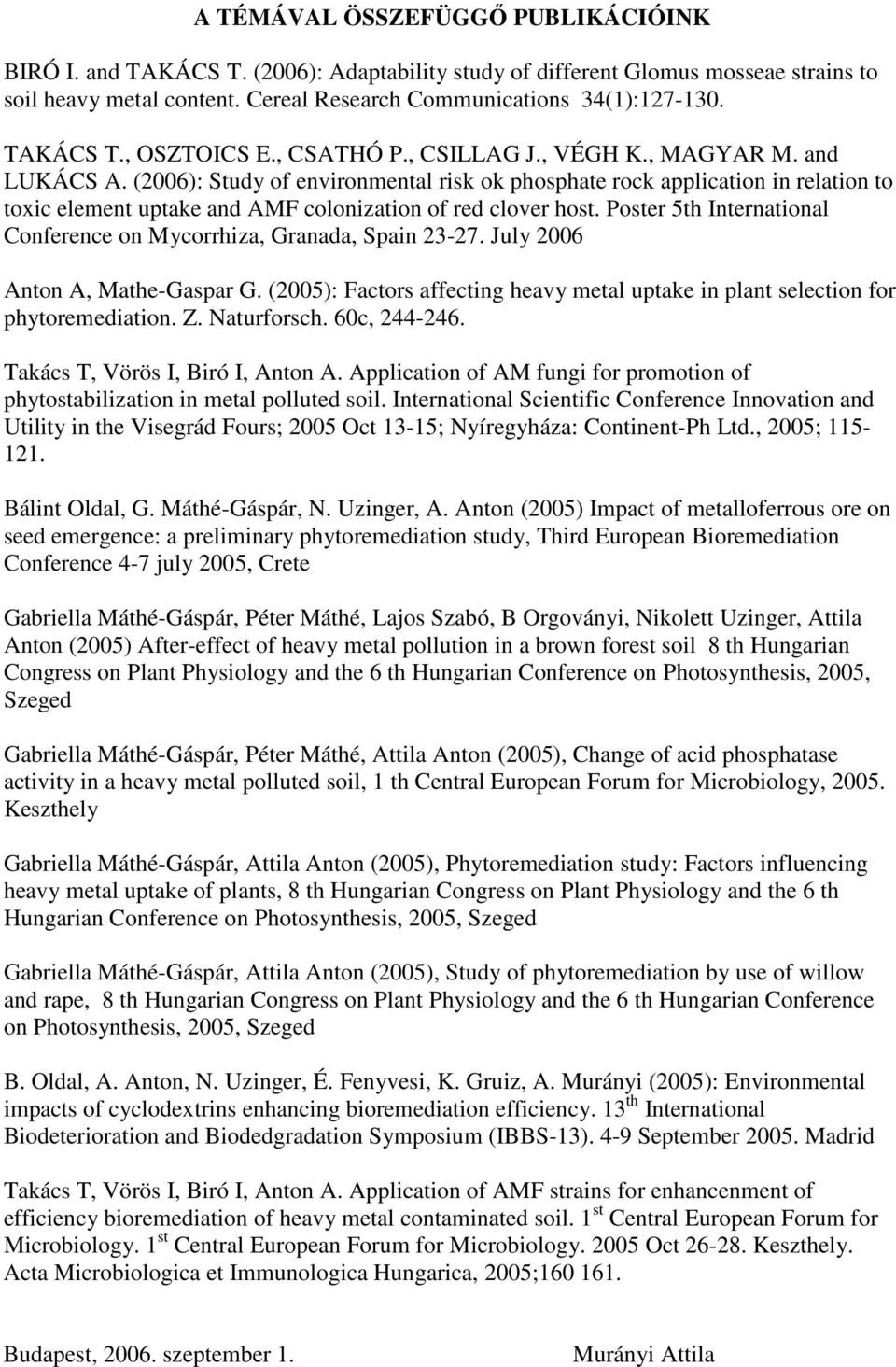 (2006): Study of environmental risk ok phosphate rock application in relation to toxic element uptake and AMF colonization of red clover host.