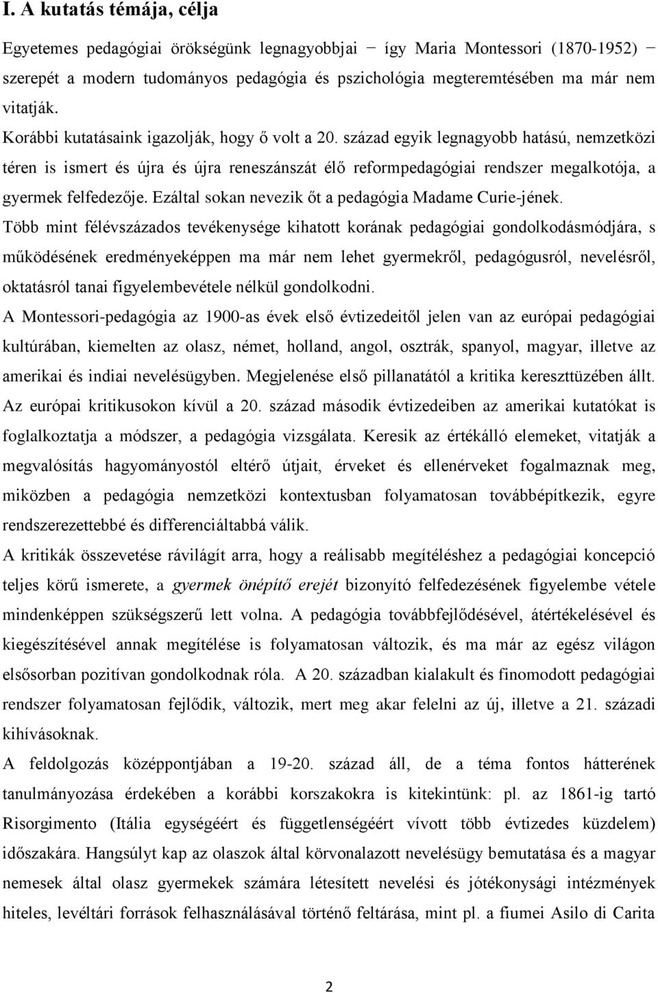 század egyik legnagyobb hatású, nemzetközi téren is ismert és újra és újra reneszánszát élő reformpedagógiai rendszer megalkotója, a gyermek felfedezője.