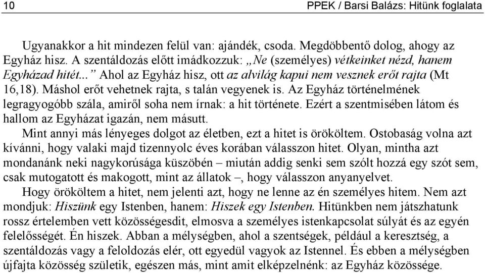 Máshol erőt vehetnek rajta, s talán vegyenek is. Az Egyház történelmének legragyogóbb szála, amiről soha nem írnak: a hit története.