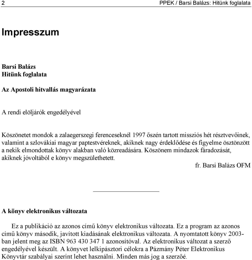 Köszönem mindazok fáradozását, akiknek jóvoltából e könyv megszülethetett. fr. Barsi Balázs OFM A könyv elektronikus változata Ez a publikáció az azonos című könyv elektronikus változata.