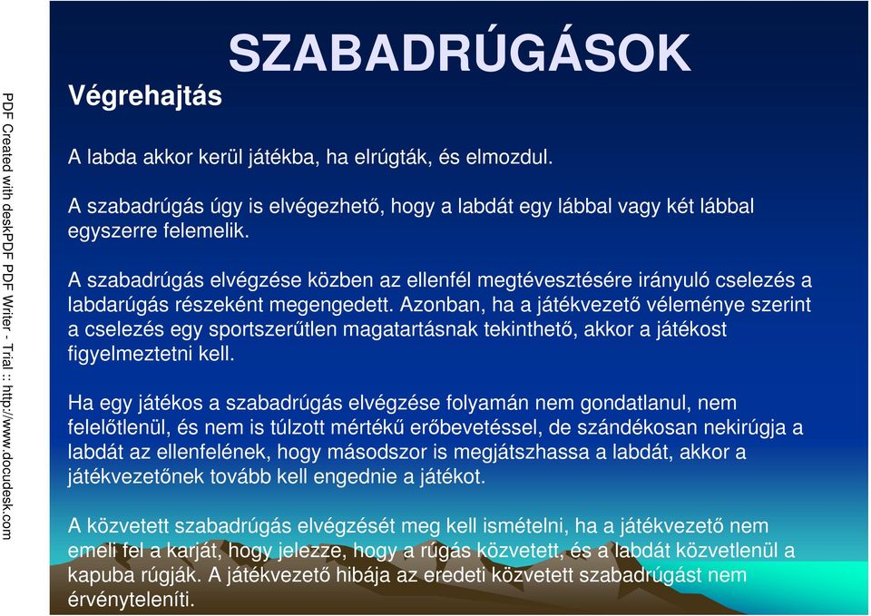 Azonban, ha a játékvezetı véleménye szerint a cselezés egy sportszerőtlen magatartásnak tekinthetı, akkor a játékost figyelmeztetni kell.