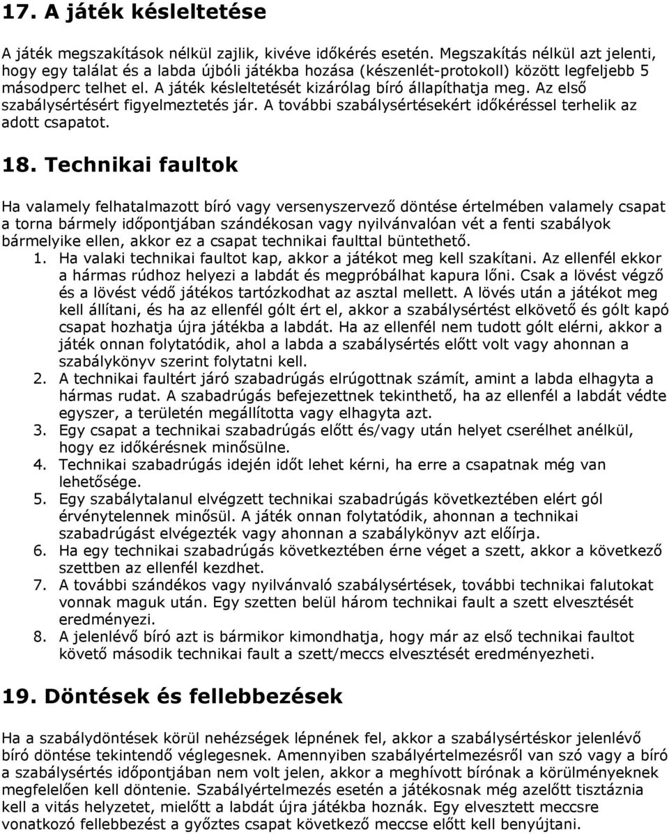 Az első szabálysértésért figyelmeztetés jár. A további szabálysértésekért időkéréssel terhelik az adott csapatot. 18.