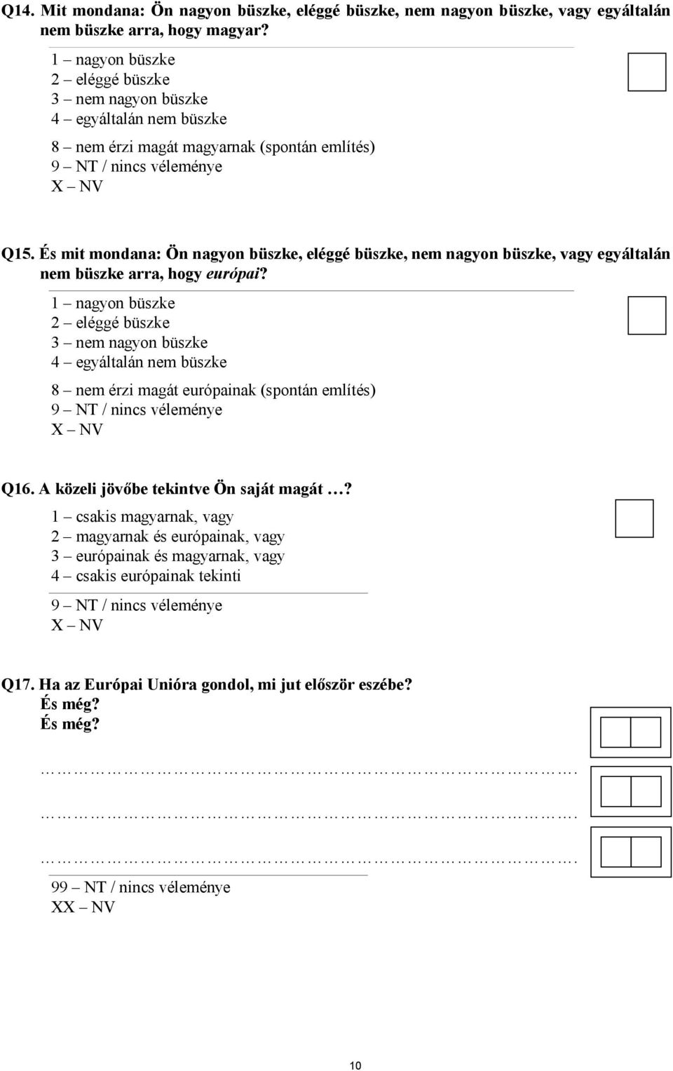 És mit mondana: Ön nagyon büszke, eléggé büszke, nem nagyon büszke, vagy egyáltalán nem büszke arra, hogy európai?