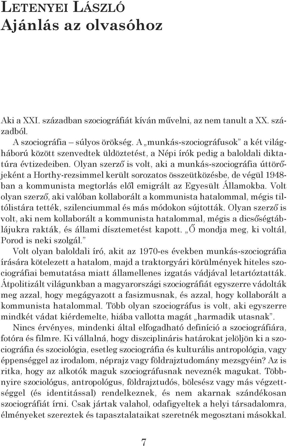 olyan szerző is volt, aki a munkás-szociográfia úttö rő - jeként a Horthy-rezsimmel került sorozatos összeütközésbe, de végül 1948- ban a kommunista megtorlás elől emigrált az Egyesült Államokba.