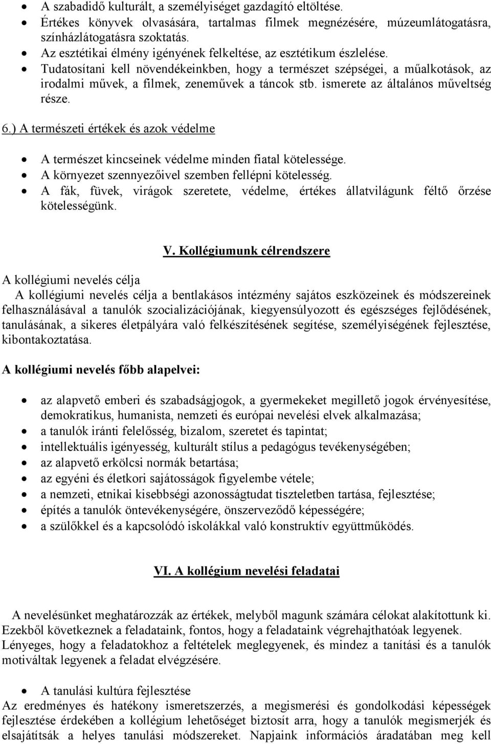 ismerete az általános műveltség része. 6.) A természeti értékek és azok védelme A természet kincseinek védelme minden fiatal kötelessége. A környezet szennyezőivel szemben fellépni kötelesség.