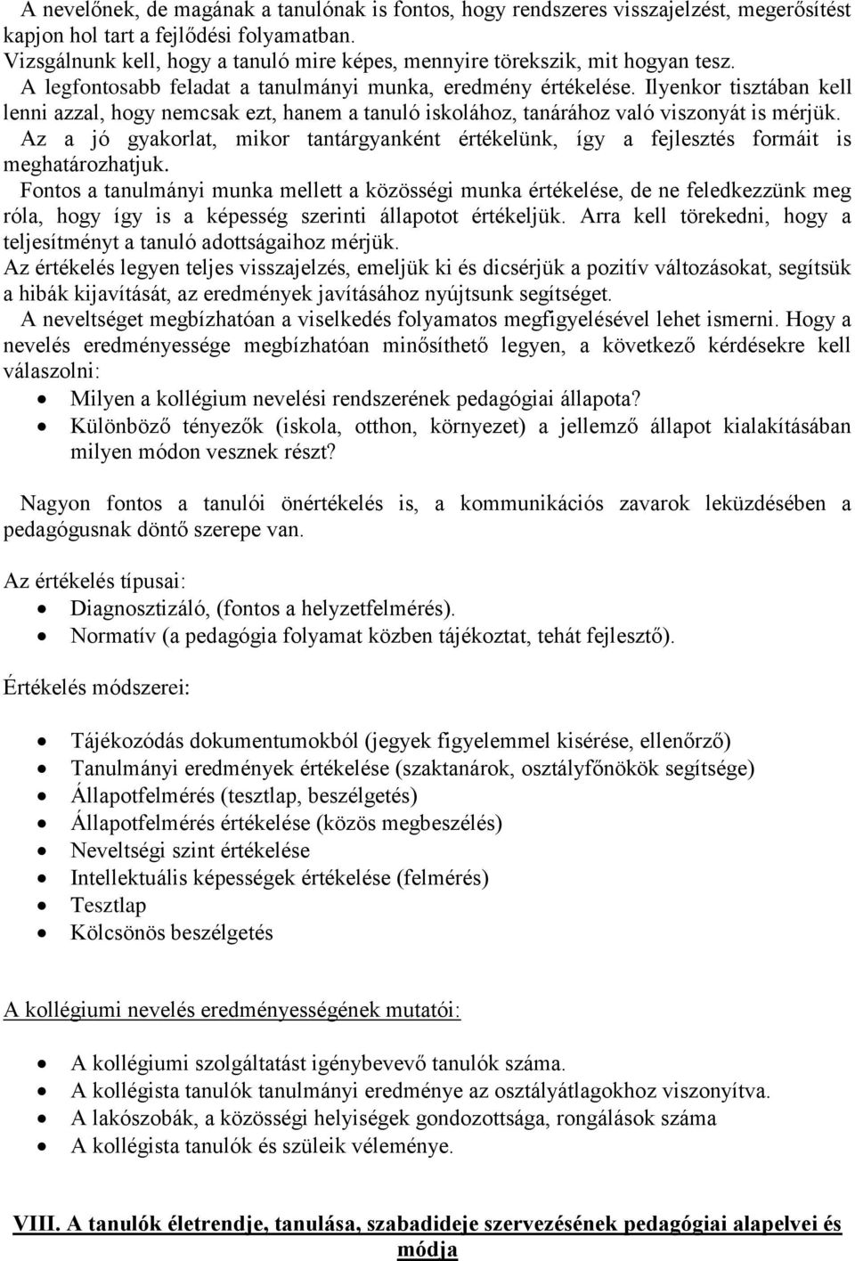 Ilyenkor tisztában kell lenni azzal, hogy nemcsak ezt, hanem a tanuló iskolához, tanárához való viszonyát is mérjük.