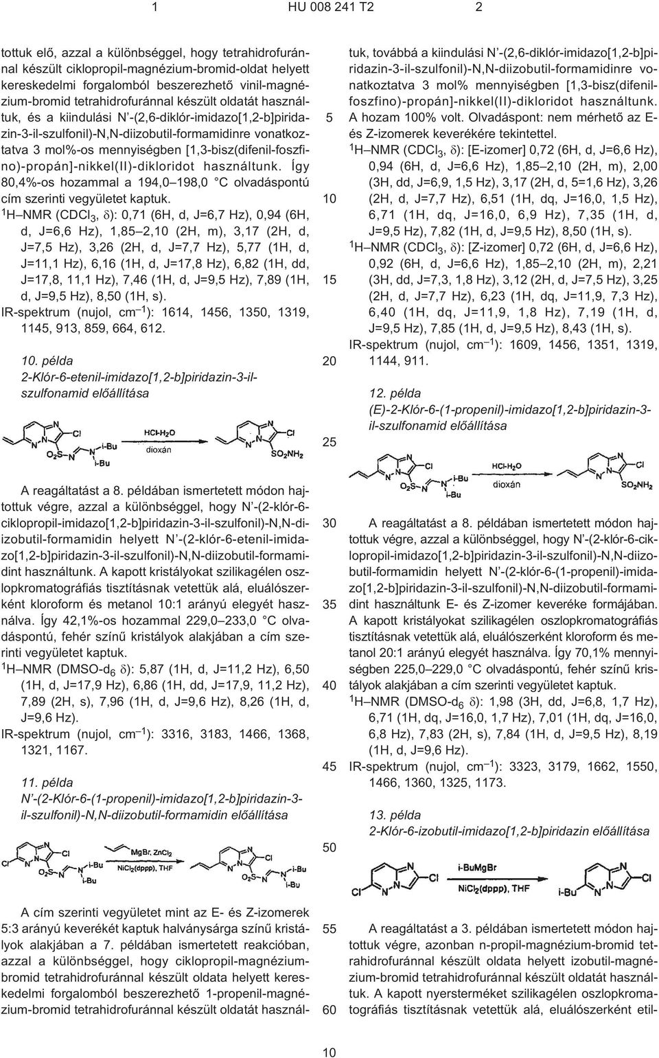 [13-bisz(difenil-foszfino)-propán]-nikkel(II)-dikloridot használtunk. Így 804%¹os hozammal a 19 1980 C olvadáspontú cím szerinti vegyületet kaptuk.