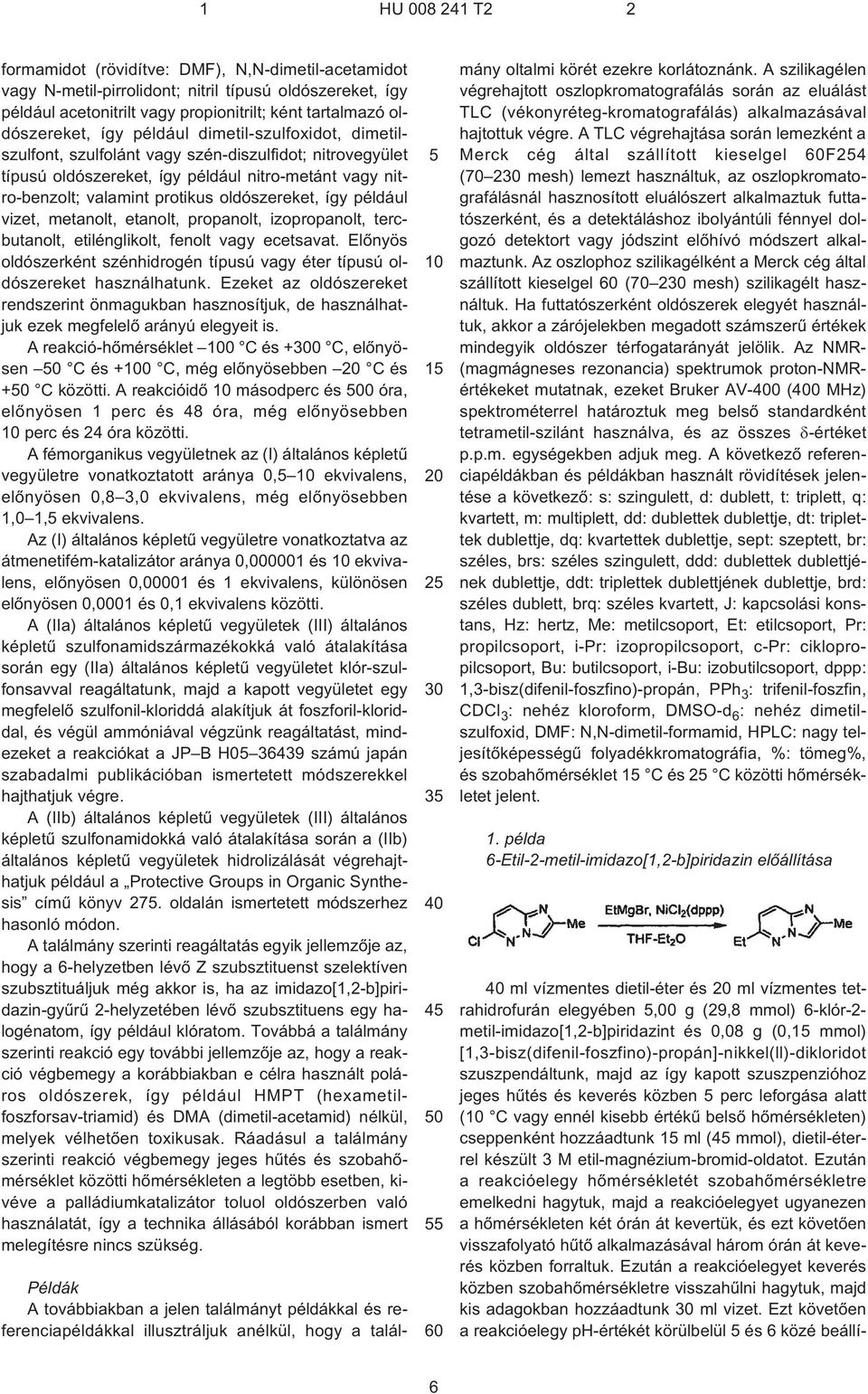 metanolt etanolt propanolt izopropanolt tercbutanolt etilénglikolt fenolt vagy ecetsavat. Elõnyös oldószerként szénhidrogén típusú vagy éter típusú oldószereket használhatunk.