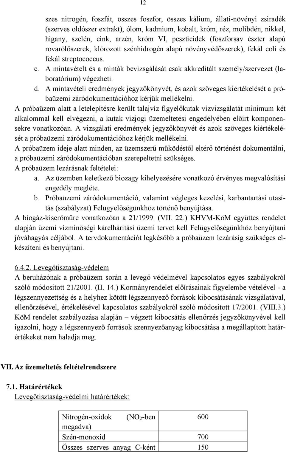 li és fekál streptococcus. c. A mintavételt és a minták bevizsgálását csak akkreditált személy/szervezet (laboratórium) végezheti. d.