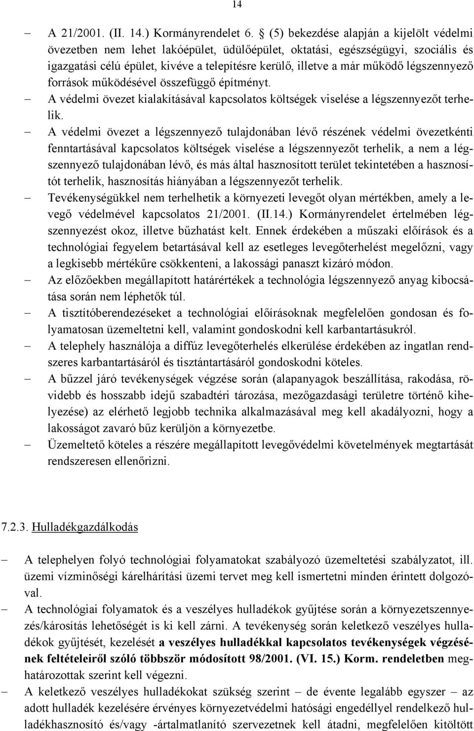 légszennyező források működésével összefüggő építményt. A védelmi övezet kialakításával kapcsolatos költségek viselése a légszennyezőt terhelik.