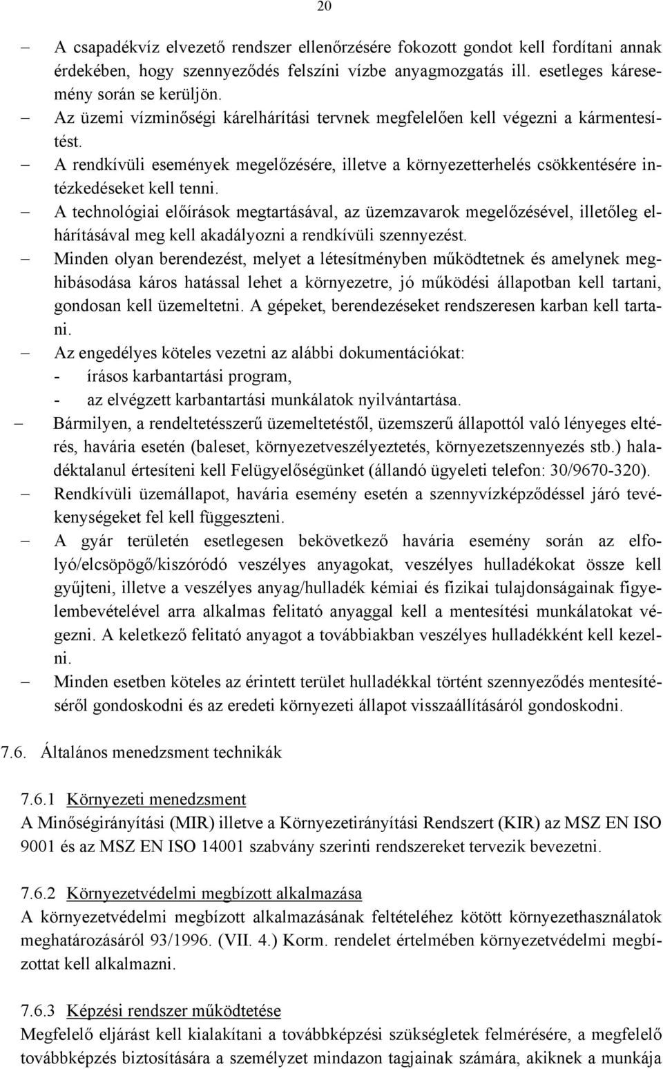 A technológiai előírások megtartásával, az üzemzavarok megelőzésével, illetőleg elhárításával meg kell akadályozni a rendkívüli szennyezést.