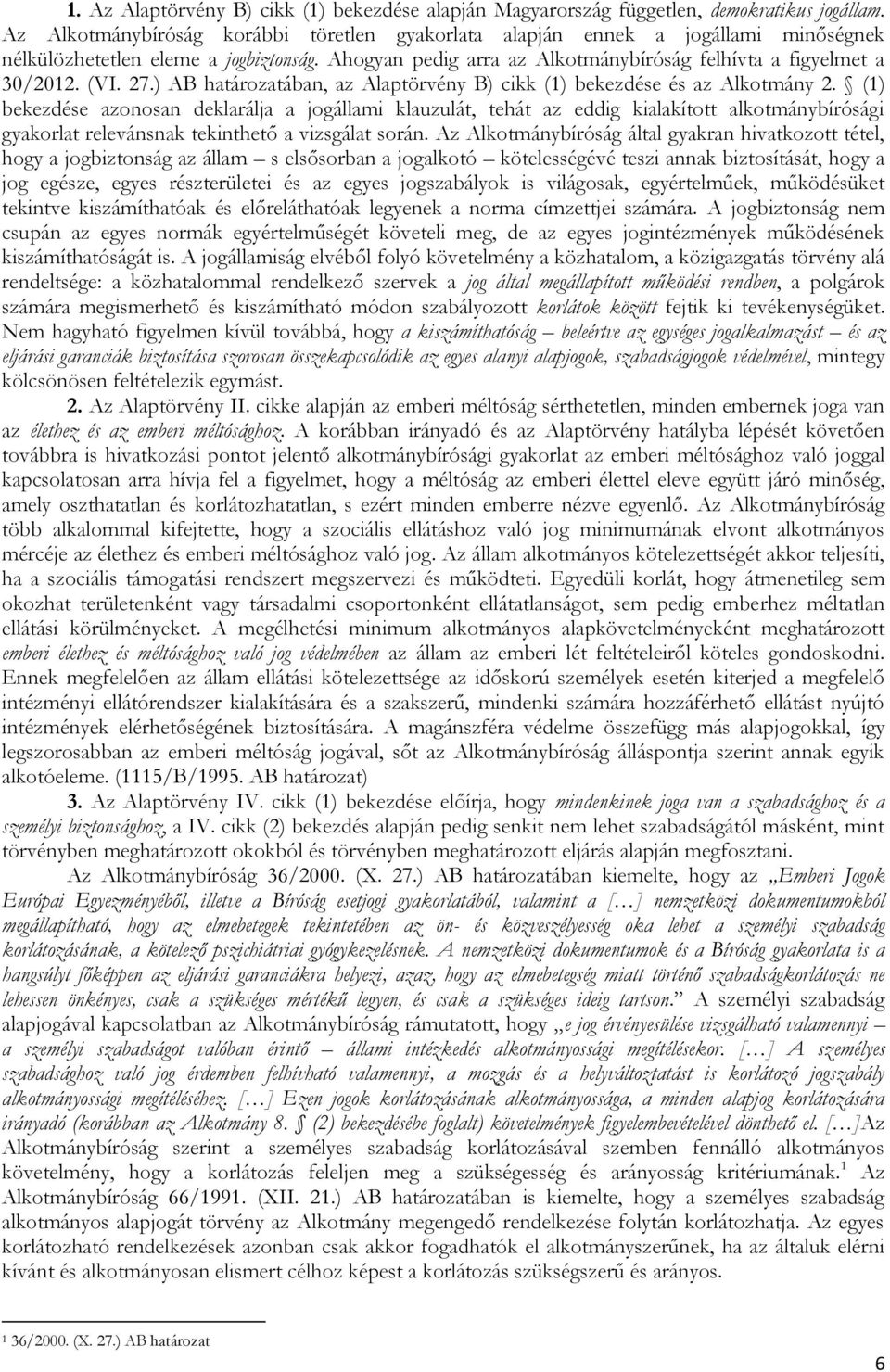 27.) AB határozatában, az Alaptörvény B) cikk (1) bekezdése és az Alkotmány 2.