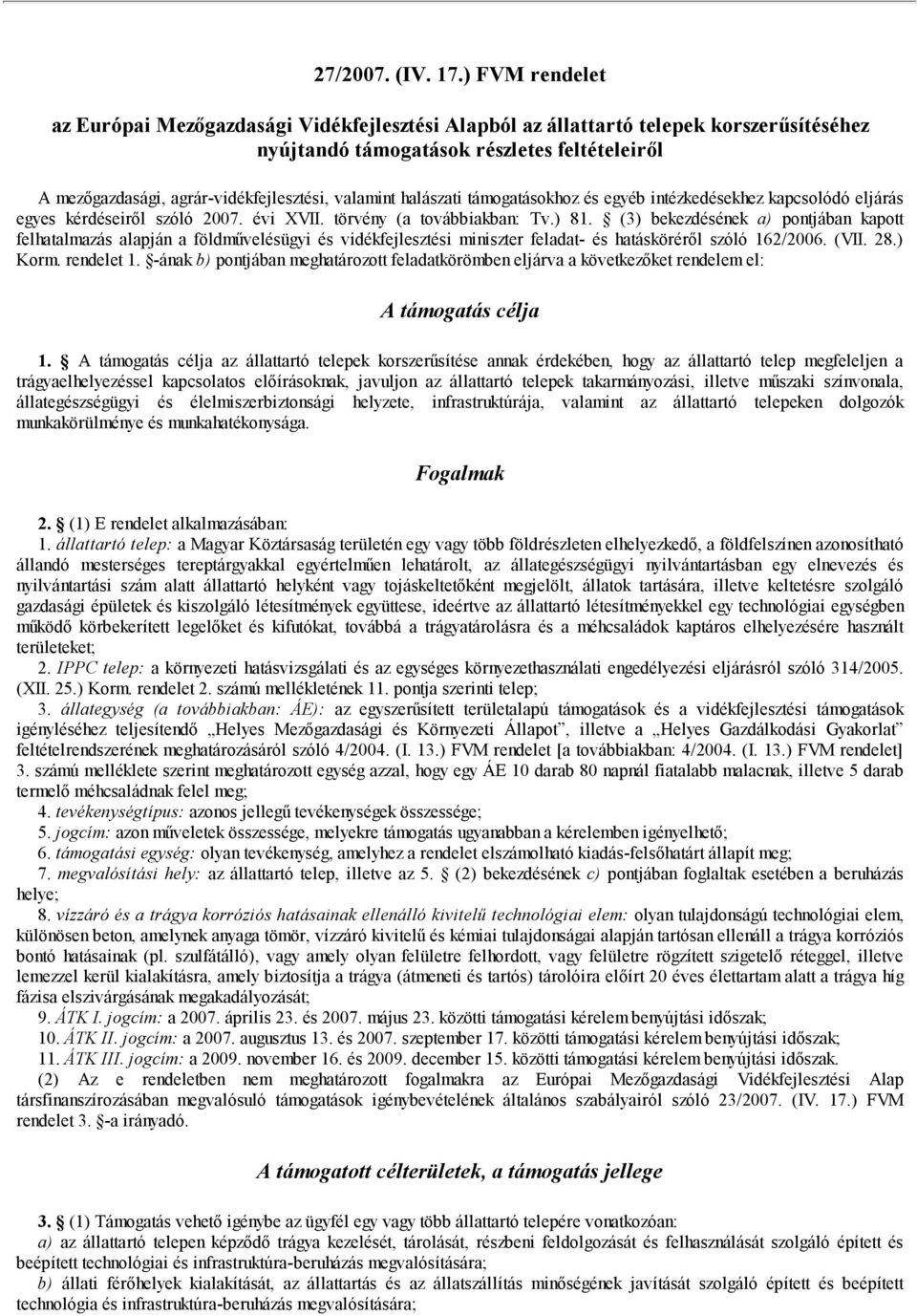 valamint halászati támogatásokhoz és egyéb intézkedésekhez kapcsolódó eljárás egyes kérdéseiről szóló 2007. évi XVII. törvény (a továbbiakban: Tv.) 81.