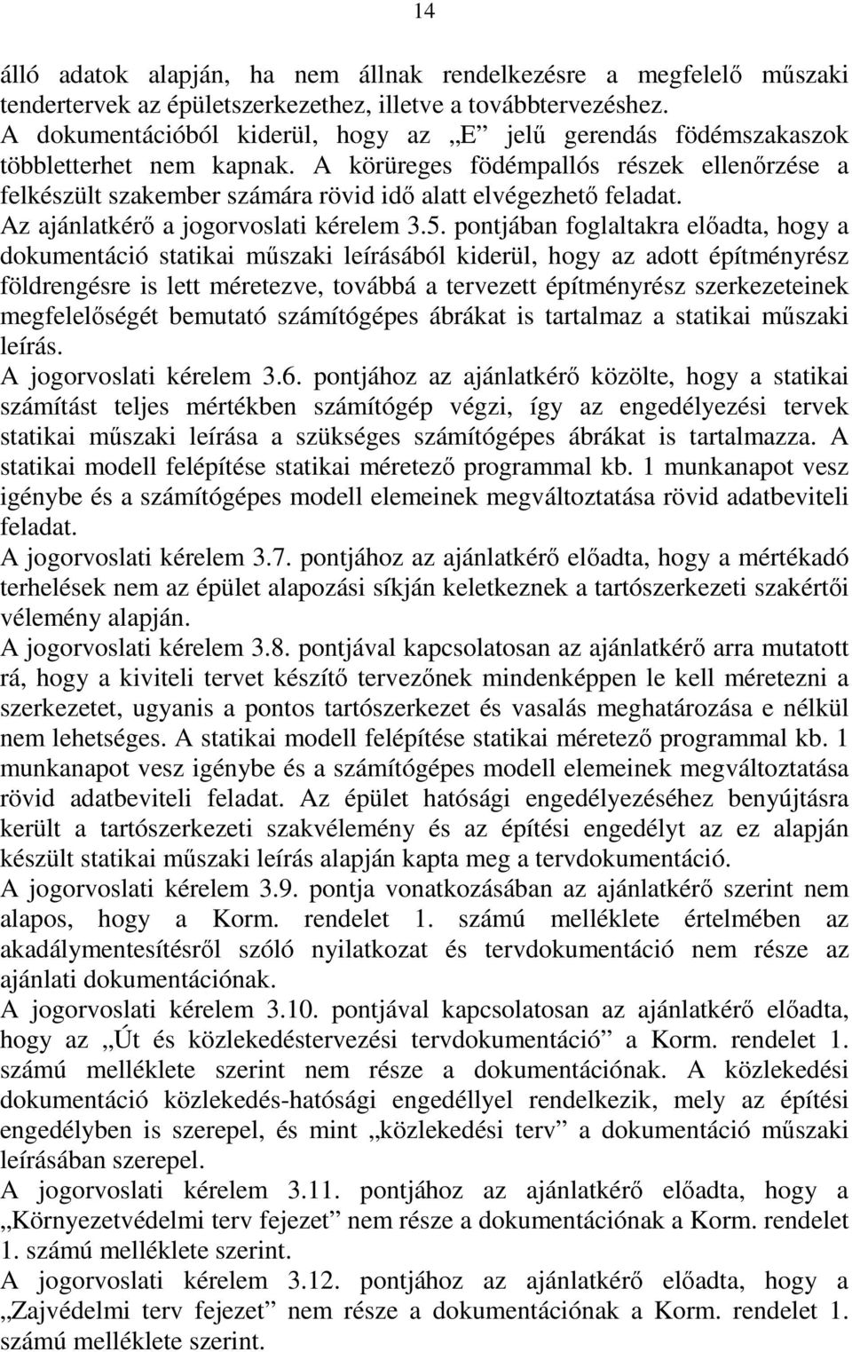 A körüreges födémpallós részek ellenőrzése a felkészült szakember számára rövid idő alatt elvégezhető feladat. Az ajánlatkérő a jogorvoslati kérelem 3.5.