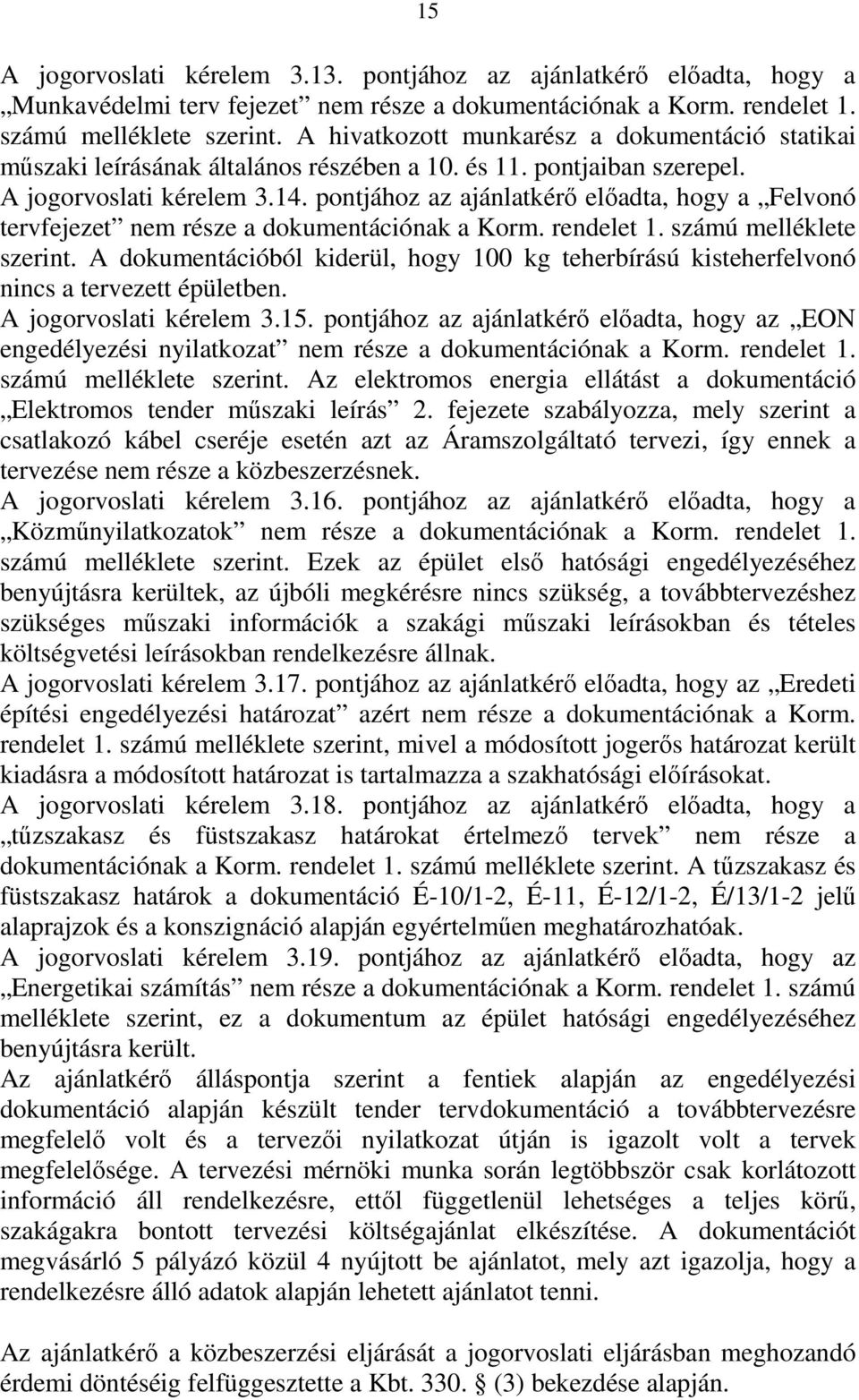 pontjához az ajánlatkérő előadta, hogy a Felvonó tervfejezet nem része a dokumentációnak a Korm. rendelet 1. számú melléklete szerint.