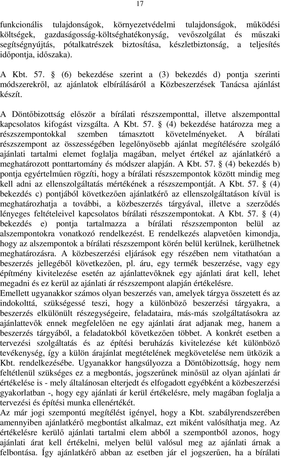 (6) bekezdése szerint a (3) bekezdés d) pontja szerinti módszerekről, az ajánlatok elbírálásáról a Közbeszerzések Tanácsa ajánlást készít.