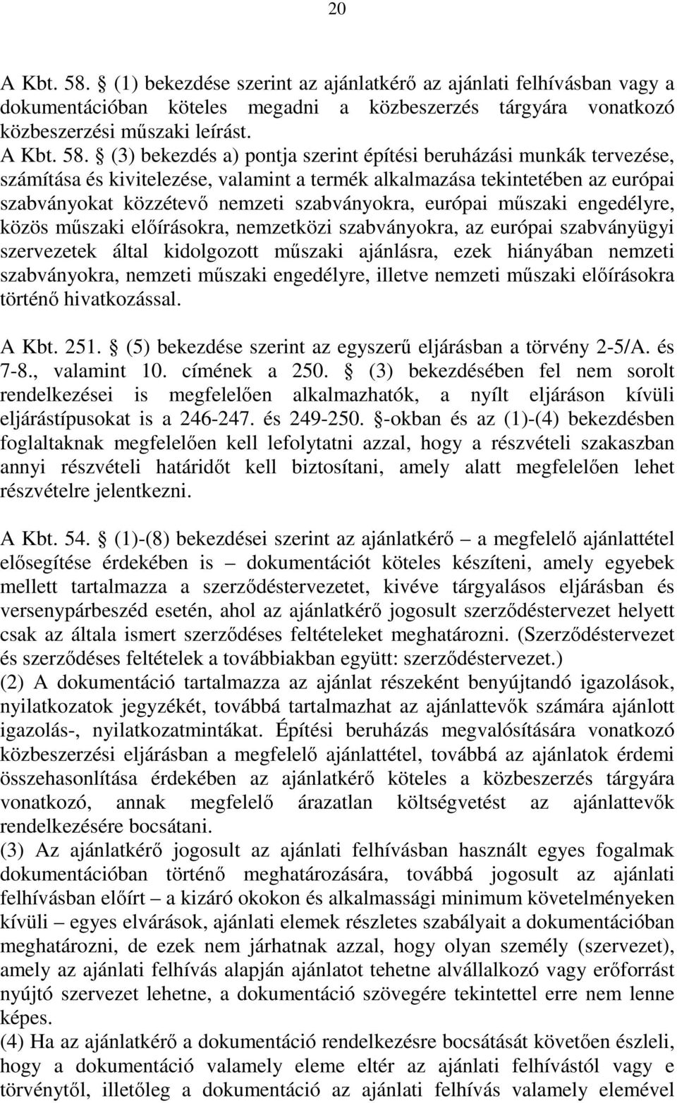 (3) bekezdés a) pontja szerint építési beruházási munkák tervezése, számítása és kivitelezése, valamint a termék alkalmazása tekintetében az európai szabványokat közzétevő nemzeti szabványokra,