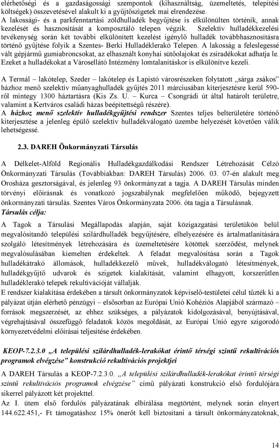 Szelektív hulladékkezelési tevékenység során két további elkülönített kezelést igénylő hulladék továbbhasznosításra történő gyűjtése folyik a Szentes- Berki Hulladéklerakó Telepen.