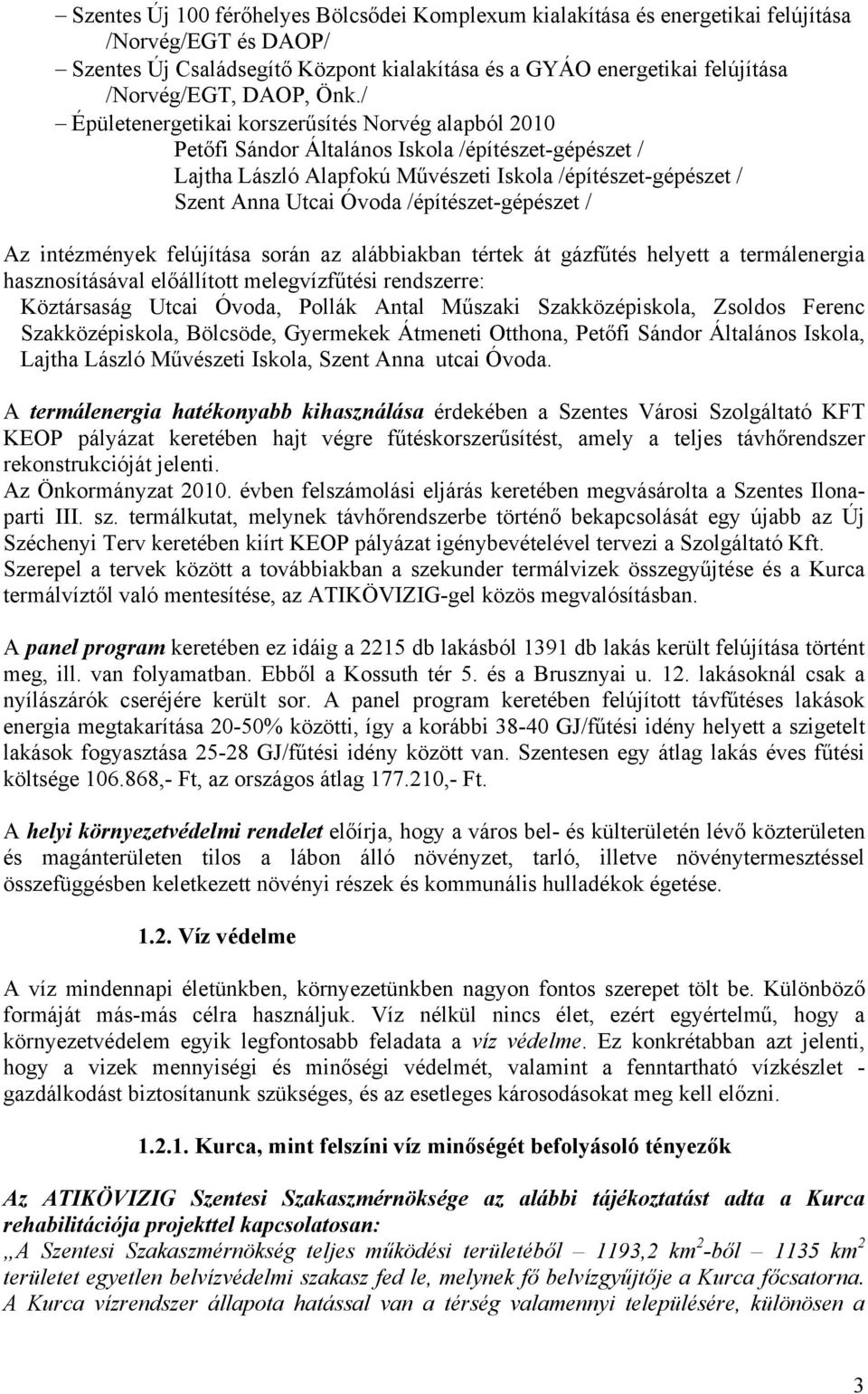 / Épületenergetikai korszerűsítés Norvég alapból 2010 Petőfi Sándor Általános Iskola /építészet-gépészet / Lajtha László Alapfokú Művészeti Iskola /építészet-gépészet / Szent Anna Utcai Óvoda