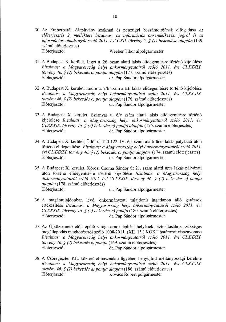 szám alatti lakás elidegenítésre történő kijelölése Bizalmas: a Magyarország helyi önkormányzatairól szóló 2011. évi CLXXXIX. törvény 46. (2) bekezdés c) pontja alapján (177.