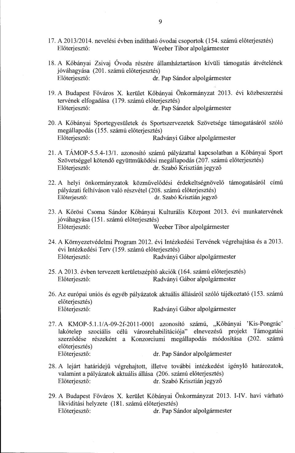 kerület Kőbányai Önkormányzat 2013. évi közbeszerzési tervének elfogadása (179. számú előterjesztés) Előterjesztő: dr. Pap Sándor alpolgármester 20.