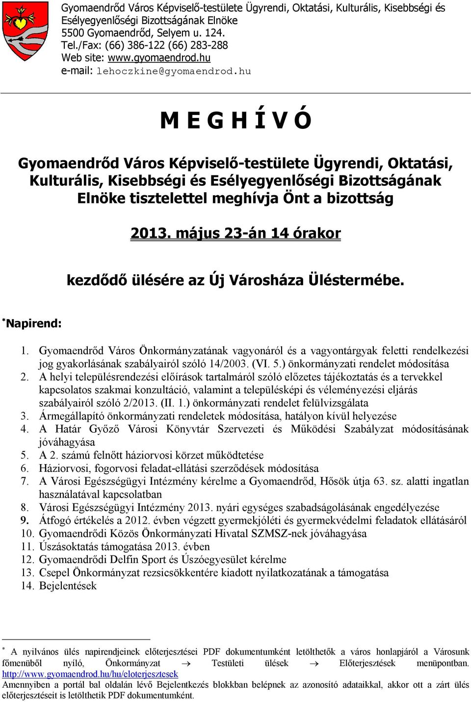 hu M E G H Í V Ó Gyomaendrőd Város Képviselő-testülete Ügyrendi, Oktatási, Kulturális, Kisebbségi és Esélyegyenlőségi Bizottságának Elnöke tisztelettel meghívja Önt a bizottság 2013.