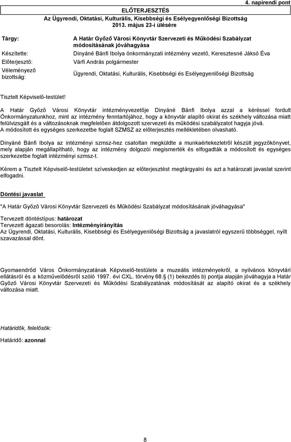 Előterjesztő: Várfi András polgármester Véleményező bizottság: Ügyrendi, Oktatási, Kulturális, Kisebbségi és Esélyegyenlőségi Bizottság Tisztelt Képviselő-testület!