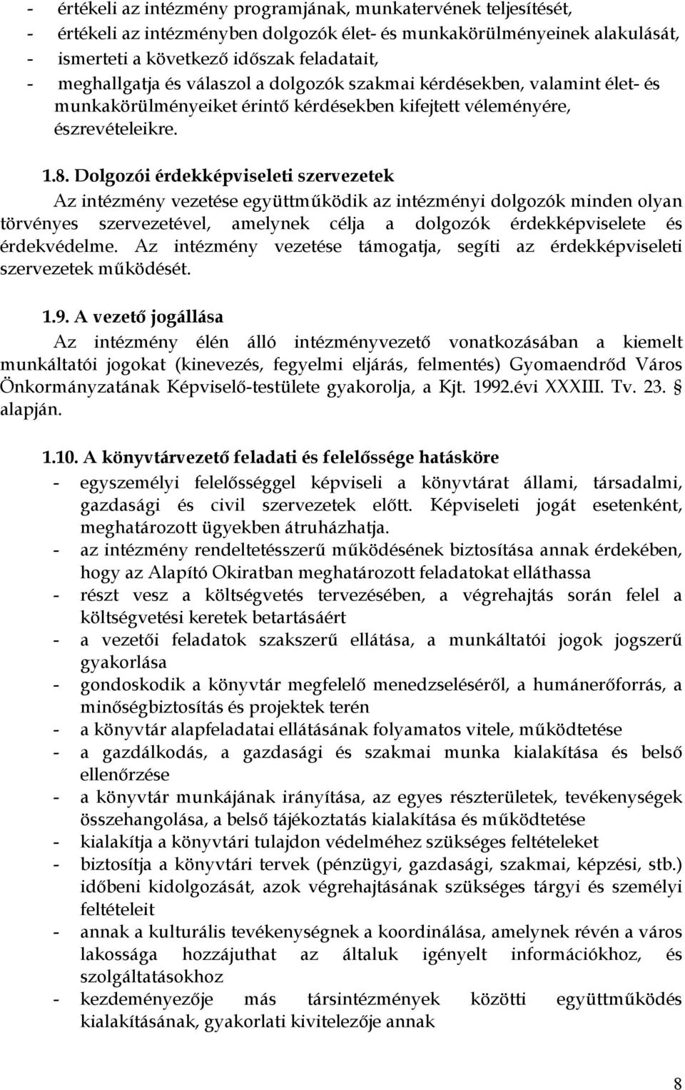 Dolgozói érdekképviseleti szervezetek Az intézmény vezetése együttműködik az intézményi dolgozók minden olyan törvényes szervezetével, amelynek célja a dolgozók érdekképviselete és érdekvédelme.