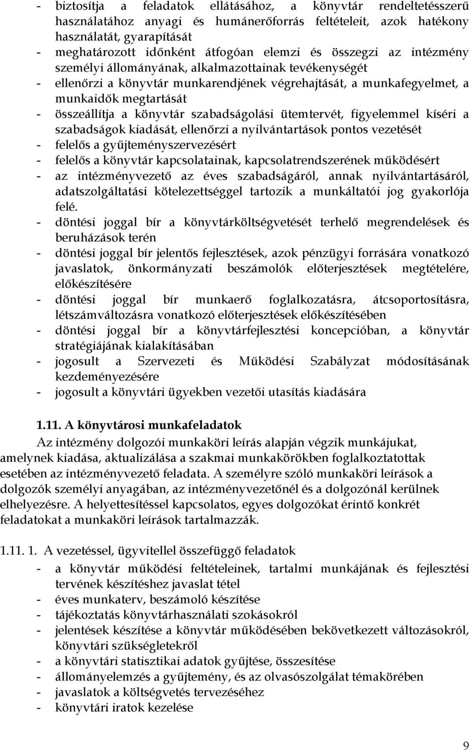 szabadságolási ütemtervét, figyelemmel kíséri a szabadságok kiadását, ellenőrzi a nyilvántartások pontos vezetését - felelős a gyűjteményszervezésért - felelős a könyvtár kapcsolatainak,