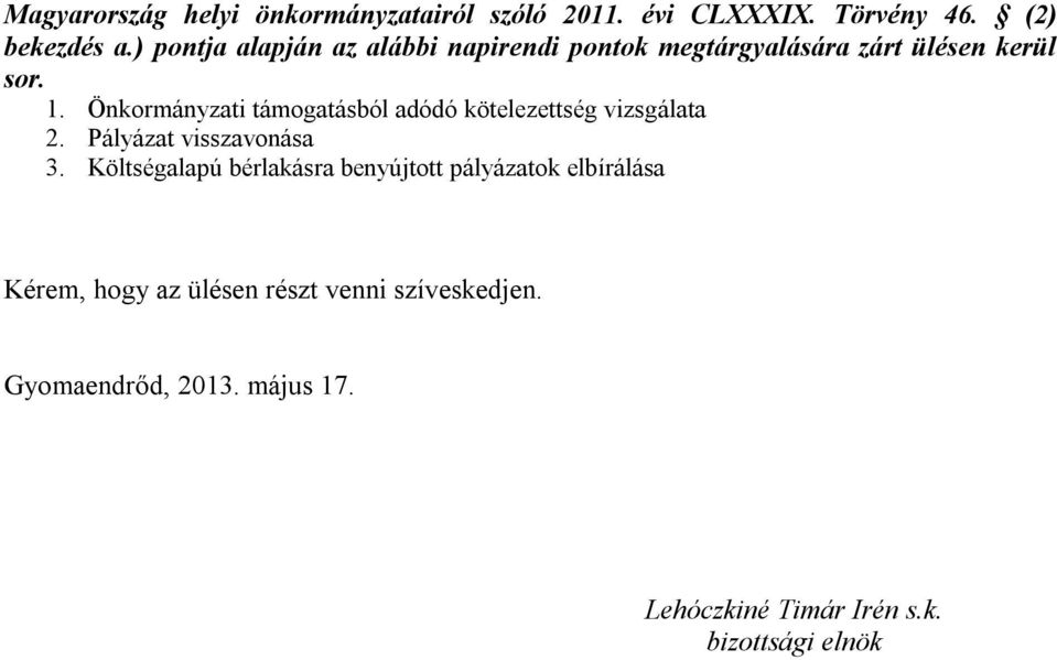 Önkormányzati támogatásból adódó kötelezettség vizsgálata 2. Pályázat visszavonása 3.