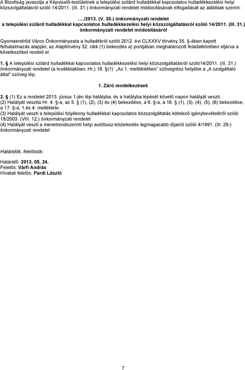 ) önkormányzati rendelet a települési szilárd hulladékkal kapcsolatos hulladékkezelési helyi közszolgáltatásról szóló 14/2011. (III. 31.