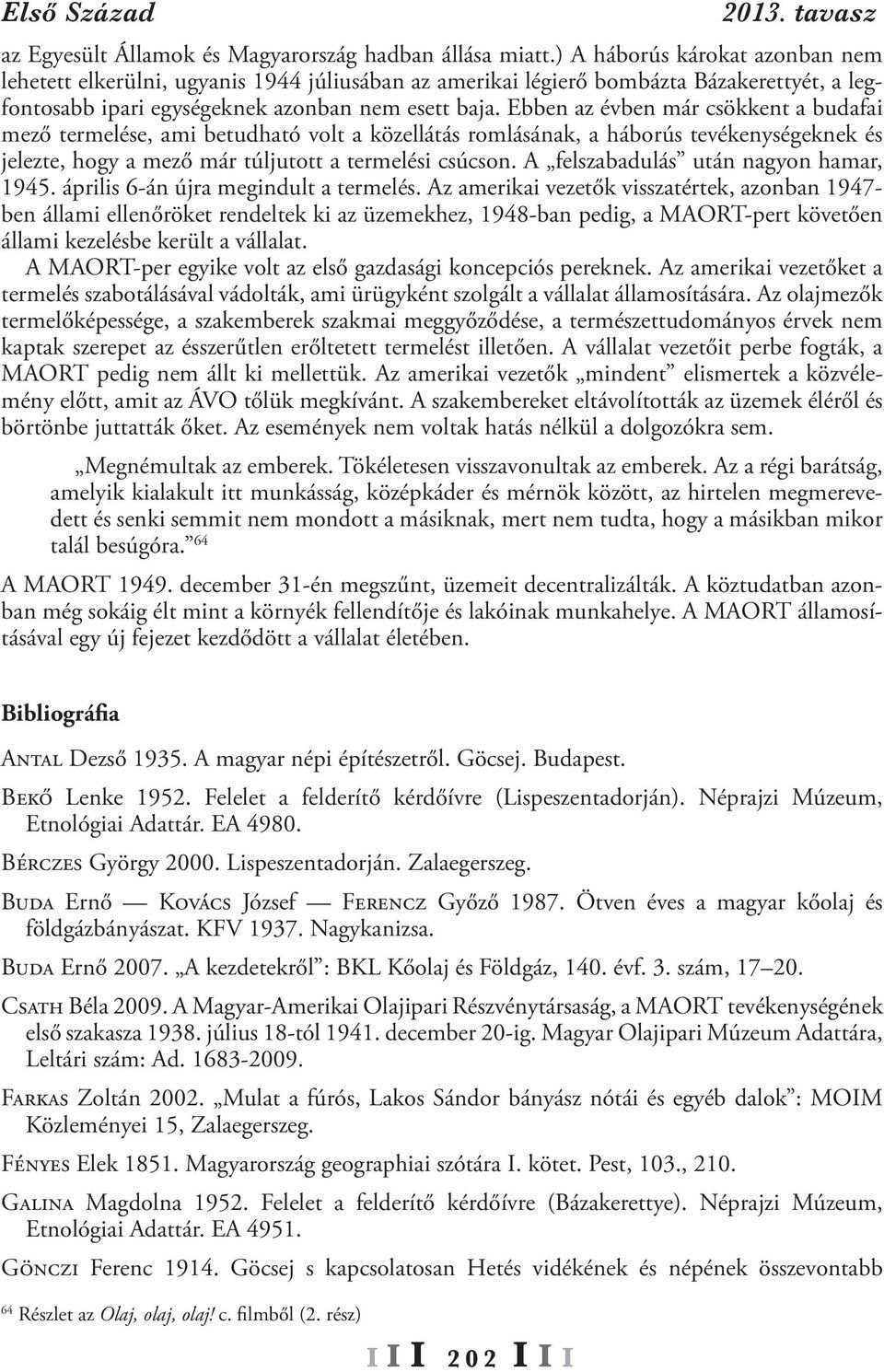 Ebben az évben már csökkent a budafai mező termelése, ami betudható volt a közellátás romlásának, a háborús tevékenységeknek és jelezte, hogy a mező már túljutott a termelési csúcson.