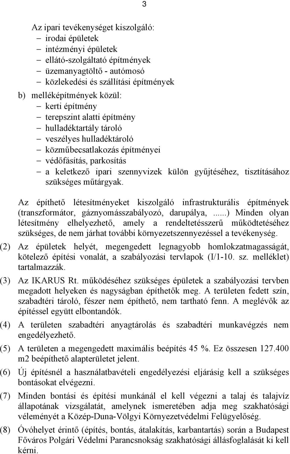 tisztításához szükséges műtárgyak. Az építhető létesítményeket kiszolgáló infrastrukturális építmények (transzformátor, gáznyomásszabályozó, darupálya,.