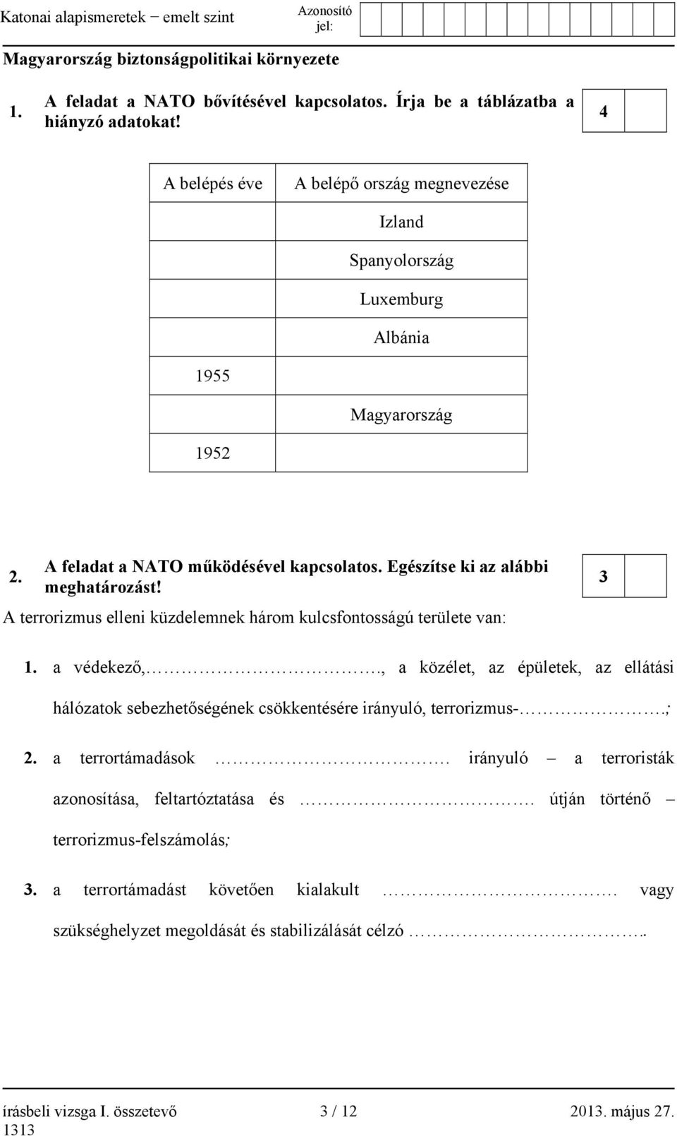 A terrorizmus elleni küzdelemnek három kulcsfontosságú területe van: 3 1. a védekező,., a közélet, az épületek, az ellátási hálózatok sebezhetőségének csökkentésére irányuló, terrorizmus-.; 2.