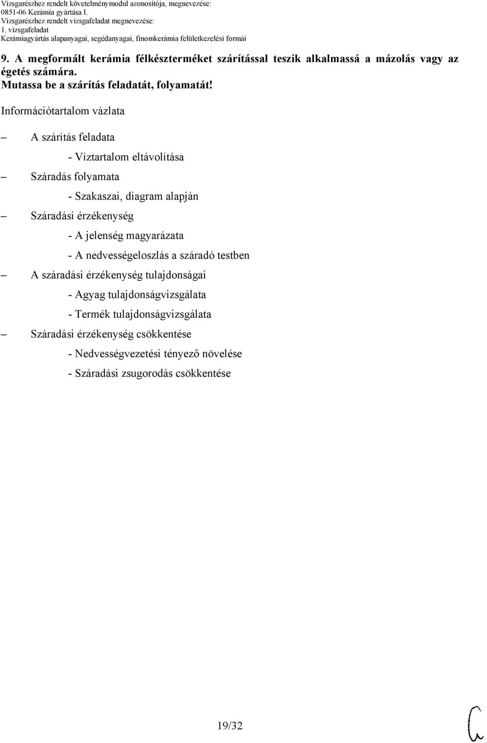 Információtartalom vázlata A szárítás feladata Száradás folyamata - Víztartalom eltávolítása - Szakaszai, diagram alapján Száradási