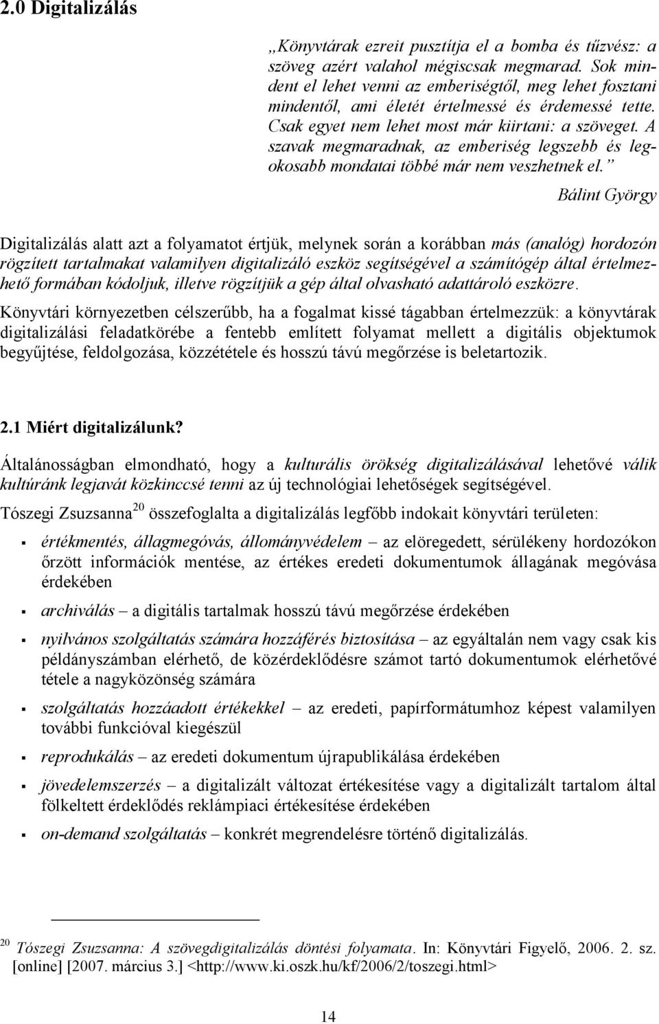 A szavak megmaradnak, az emberiség legszebb és legokosabb mondatai többé már nem veszhetnek el.