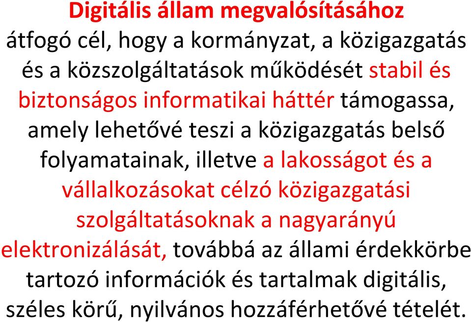 illetve a lakosságot és a vállalkozásokat célzó közigazgatási szolgáltatásoknak a nagyarányú elektronizálását,