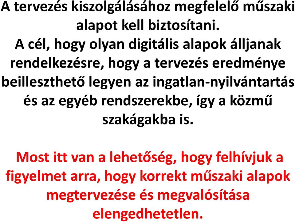 beilleszthető legyen az ingatlan-nyilvántartás és az egyéb rendszerekbe, így a közmű szakágakba