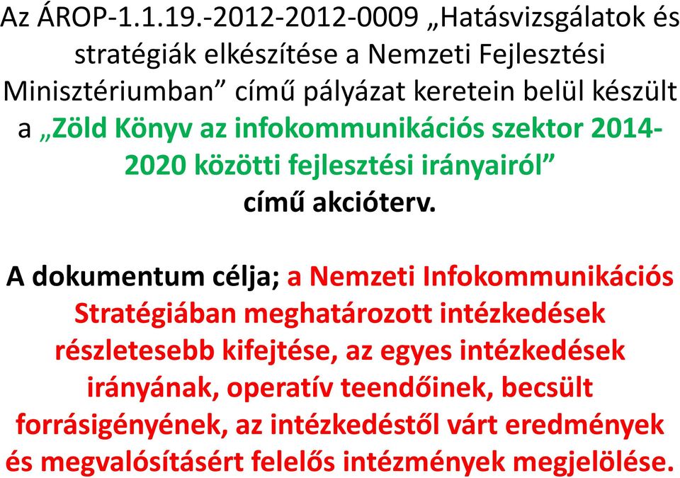 készült a Zöld Könyv az infokommunikációs szektor 2014-2020 közötti fejlesztési irányairól című akcióterv.