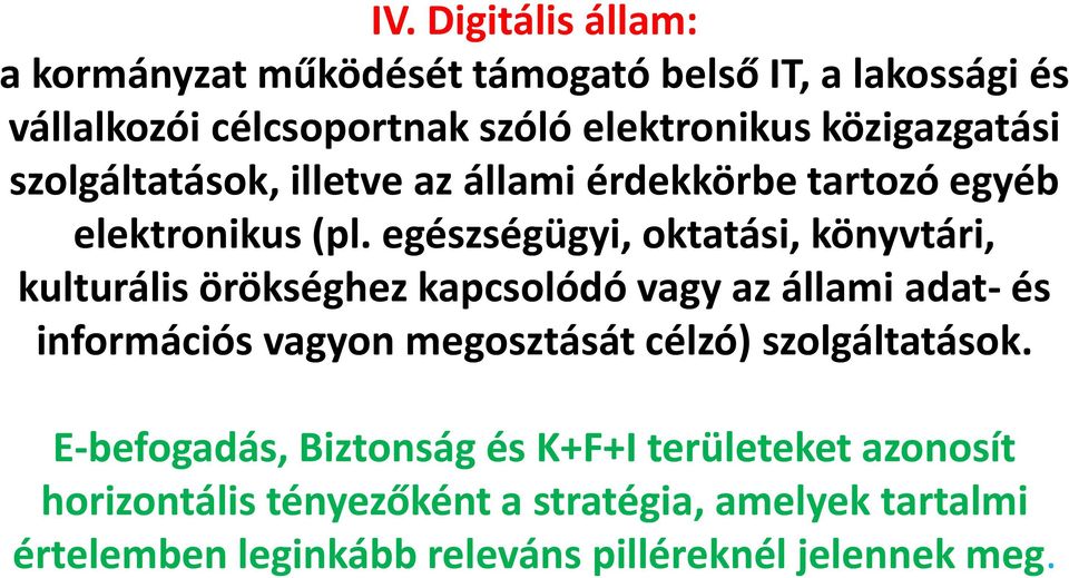 egészségügyi, oktatási, könyvtári, kulturális örökséghez kapcsolódó vagy az állami adat- és információs vagyon megosztását célzó)