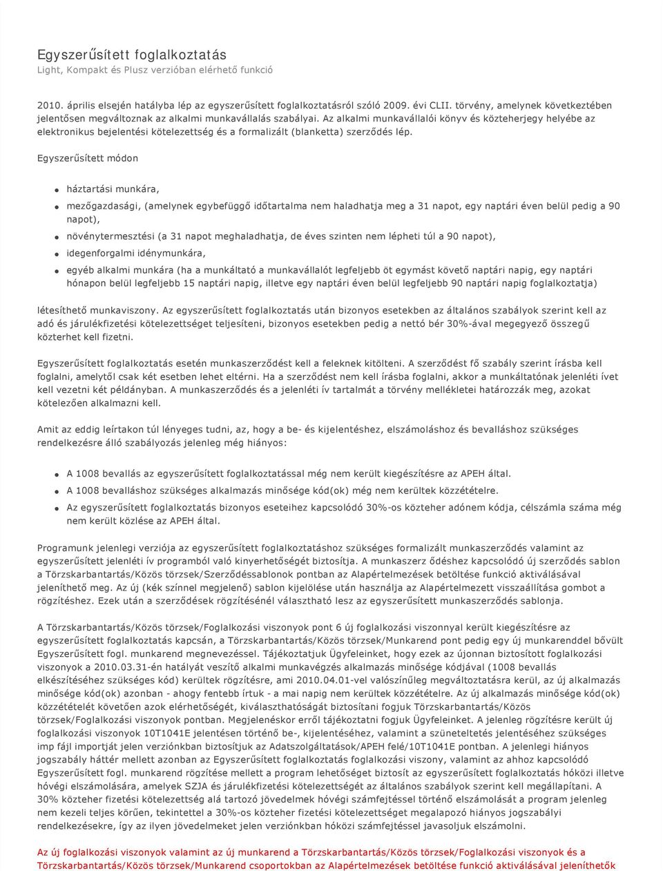 Az alkalmi munkavállalói könyv és közteherjegy helyébe az elektronikus bejelentési kötelezettség és a formalizált (blanketta) szerződés lép.