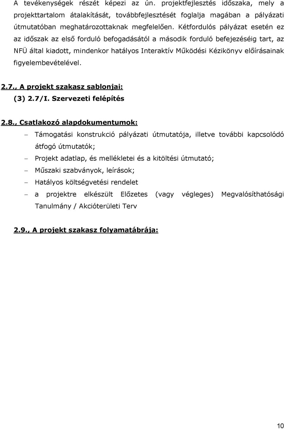 figyelembevételével. 2.7., A projekt szakasz sablonjai: (3) 2.7/I. Szervezeti felépítés 2.8.